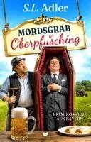 S. L. Adler, Empire-Verlag OG Thomas Seidl - Mordsgrab in Oberpfusching: Krimikomödie aus Bayern, Häftad