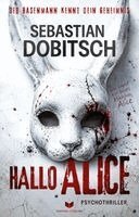 Hallo, Alice - Der Hasenmann kennt dein Geheimnis: Psychothriller