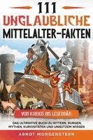 Arndt Morgenstern - 111 unglaubliche Mittelalter-Fakten, Häftad