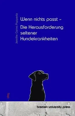 Jennifer Carina Papperitz - Wenn nichts passt - Die Herausforderung seltener Hundekrankheiten, Häftad. Tillgänglighet: Lägg i varukorg