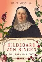 Heike Koschyk - Hildegard von Bingen: Ein Leben im Licht, Inbunden