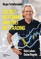 Birger Schäfermeier - Selbstbestimmt und frei mit Trading, Inbunden