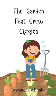 Cassandra Whitaker - Garden That Grew Giggles, Inbunden