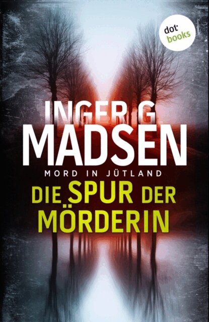 Inger Gammelgaard Madsen - Mord in Jutland: Die Spur der Morderin, E-bok