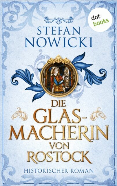 Stefan Nowicki - Die Glasmacherin von Rostock, E-bok