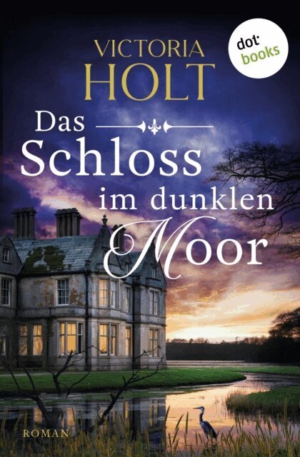 Victoria Holt - Das Schloss im dunklen Moor, E-bok