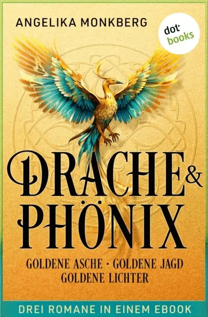 Angelika Monkberg - DRACHE UND PHÖNIX: Goldene Asche, Goldene Jagd & Goldene Lichter, E-bok. Tillgänglighet: Lägg i varukorg