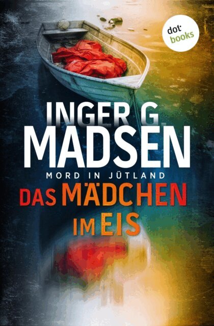 Inger Gammelgaard Madsen - Mord in Jutland: Das Madchen im Eis, E-bok