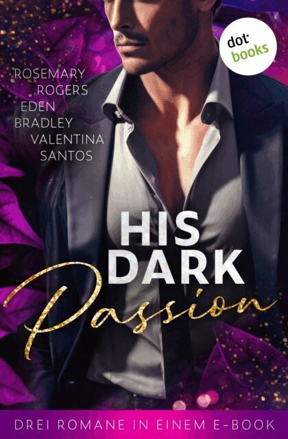Valentina Santos, Rosemary Rogers, Eden Bradley - His Dark Passion, E-bok