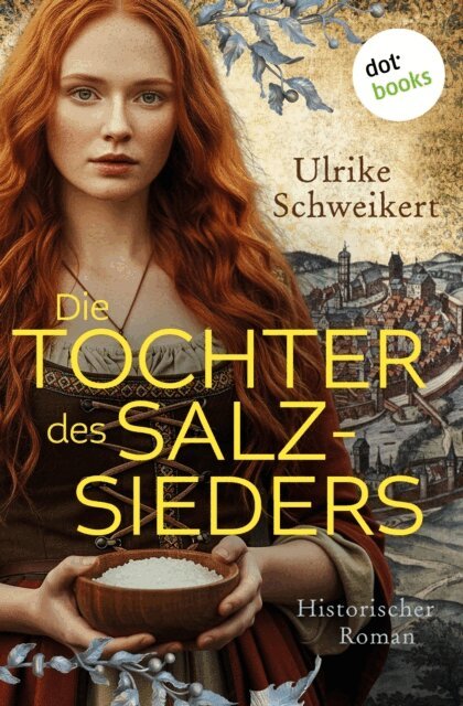 Ulrike Schweikert - Die Tochter des Salzsieders, E-bok