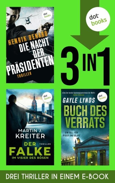 Henrik Denard, Martin J. Kreiter, Gayle Lynds - Die Nacht der Präsidenten, Der Falke & Buch des Verrats, E-bok