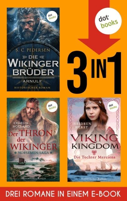 S. C. Pedersen, Heidrun Hurst, Cecelia Holland - Die Wikingerbruder: Arnulf, The Norsemen-Saga: Der Thron der Wikinger & Viking Kingdom: Die Tochter Merciens, E-bok