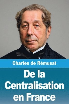 Charles de Rémusat - De la Centralisation en France, Häftad