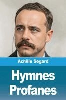 Achille Segard - Hymnes profanes, Häftad. Tillgänglighet: Lägg i varukorg