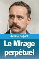 Achille Segard - Mirage perpétuel, Häftad. Tillgänglighet: Lägg i varukorg