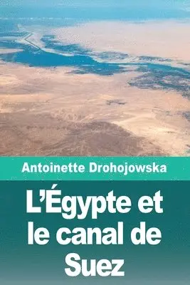 Antoinette Drohojowska - L'Égypte et le canal de Suez, Häftad. Tillgänglighet: Lägg i varukorg