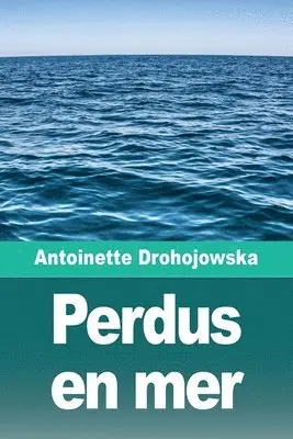 Antoinette Drohojowska - Perdus en mer, Häftad. Tillgänglighet: Lägg i varukorg