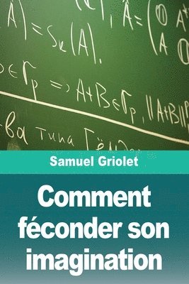 Samuel Griolet - Comment féconder son imagination, Häftad. Tillgänglighet: Lägg i varukorg