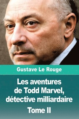 Gustave Le Rouge - Les aventures de Todd Marvel, détective milliardaire, Häftad