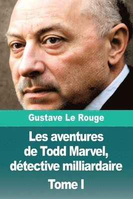 Gustave Le Rouge - Les aventures de Todd Marvel, détective milliardaire, Häftad