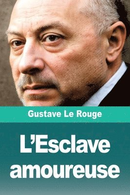Gustave Le Rouge - L'Esclave amoureuse, Häftad
