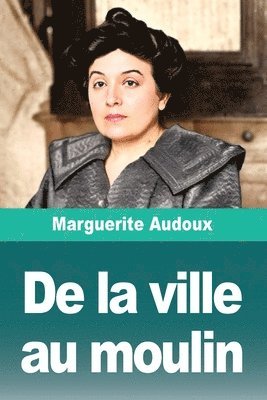 Marguerite Audoux - De la ville au moulin, Häftad