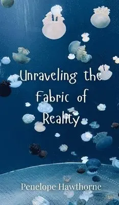 Penelope Hawthorne - Unraveling the Fabric of Reality, Inbunden. Tillgänglighet: Tillfälligt slut