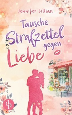 Jennifer Lillian - Tausche Strafzettel gegen Liebe, Häftad