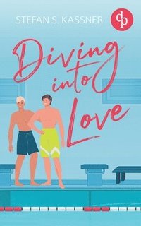 Diving into Love Eine Gay Sports Romance ber Forbidden Lovers und prickelnde Rivalitt