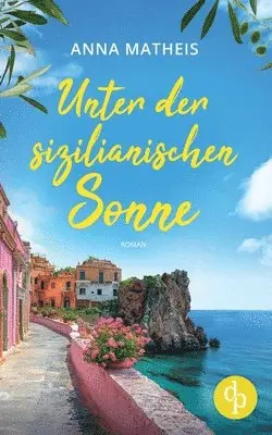 Anna Matheis - Unter der sizilianischen Sonne Ein romantischer Second Chance Roman über das Leben, die Liebe und italienische Köstlichkeiten, Häftad. Tillgänglighet: Lägg i varukorg