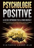 PSYCHOLOGIE POSITIVE - La cl� de l'optimisme et de la force mentale !