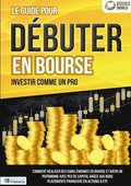 guide pour D�BUTER EN BOURSE - Investir comme un pro