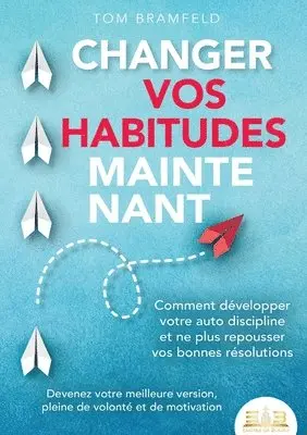 Tom Bramfeld - Changer Vos Habitudes Maintenant, Häftad. Tillgänglighet: Lägg i varukorg
