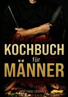 Matthias Schragel - Das große Kochbuch für Männer - Vom Anfänger zum Profi, Häftad