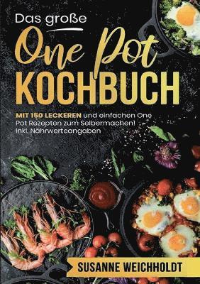 Susanne Weichholdt - große One Pot Kochbuch - 150 schnelle und einfache Rezepte für jeden Tag, Häftad