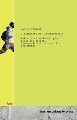 Janine Vermant - I rifugiati nel Liechtenstein: Politica di asilo nel piccolo Stato tra diritto internazionale, sovranità e isolamento, Häftad