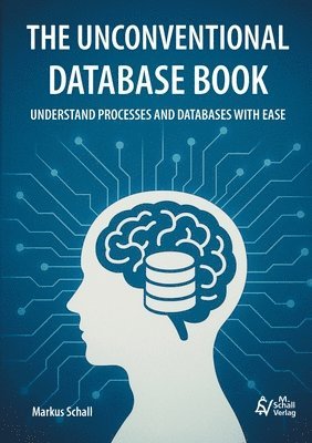 Markus Schall - The Unconventional Database Book, Häftad. Tillgänglighet: Lägg i varukorg