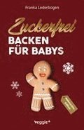 Zuckerfrei Backen f�r Babys (Weihnachtsedition)
