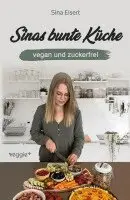 Sinas bunte Küche - vegan und zuckerfrei