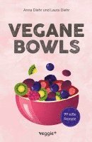 Anna Diehr, Laura Diehr - Vegane Bowls - 99 süße Rezepte, Häftad