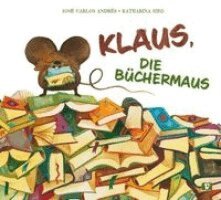 José Carlos Andrés - Klaus, die Büchermaus. Bilderbuch, Inbunden