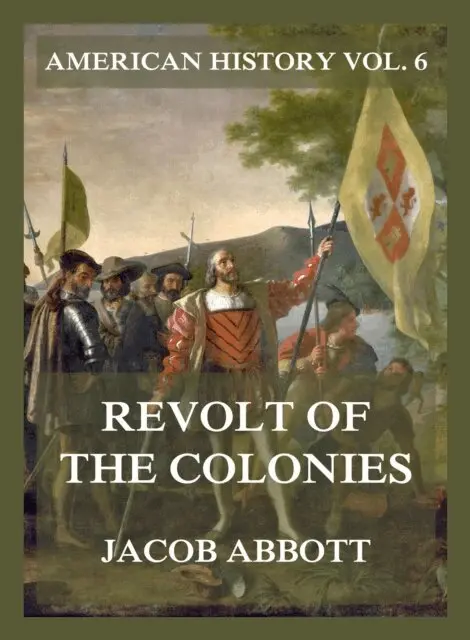 Jacob Abbott - Revolt of the Colonies (American History Vol. 6), E-bok. Tillgänglighet: Lägg i varukorg