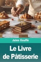Jules Gouffé - Livre de Pâtisserie, Häftad. Tillgänglighet: Lägg i varukorg