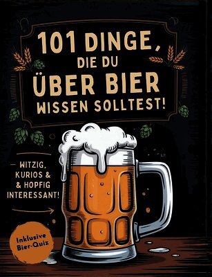 Surprise Books Creations - 101 Dinge, die du über Bier wissen solltest! Witzig, kurios & hopfig interessant, Häftad