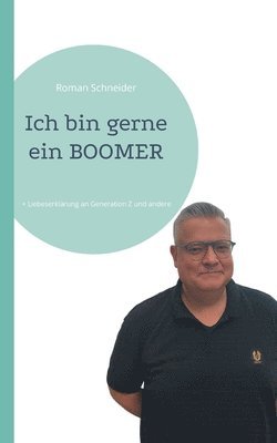 Roman Schneider - Ich bin gerne ein BOOMER, Häftad