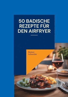 Roman Schneider - 50 badische Rezepte für den Airfryer, Häftad