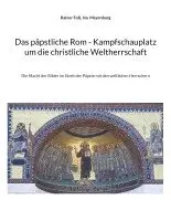 Rainer Foß, Ina Meyenburg - päpstliche Rom - Kampfschauplatz um die christliche Weltherrschaft, Häftad. Tillgänglighet: Lägg i varukorg