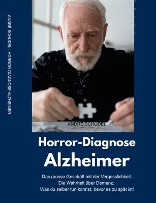 André Schudel - Horror-Diagnose Alzheimer. Das grosse Geschäft mit der Vergesslichkeit. Die Wahrheit über Demenz. Was du selber tun kannst, bevor es zu spät ist., Häftad. Tillgänglighet: Lägg i varukorg