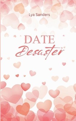 Lya Sanders - Date Desaster, Häftad. Tillgänglighet: Tillfälligt slut