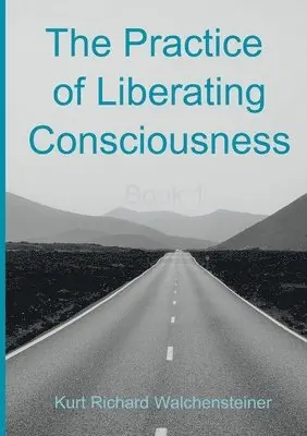 Kurt Richard Walchensteiner - Practice of Liberating Consciousness - Book 1, Häftad. Tillgänglighet: Lägg i varukorg